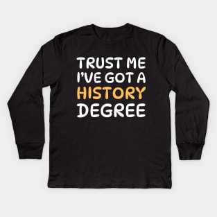 Trust Me, I’ve Got a History Degree Funny Proud Historian Graduation 2024 Kids Long Sleeve T-Shirt